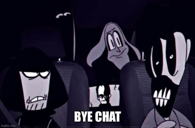 BYE CHAT | image tagged in the alternate gang | made w/ Imgflip meme maker