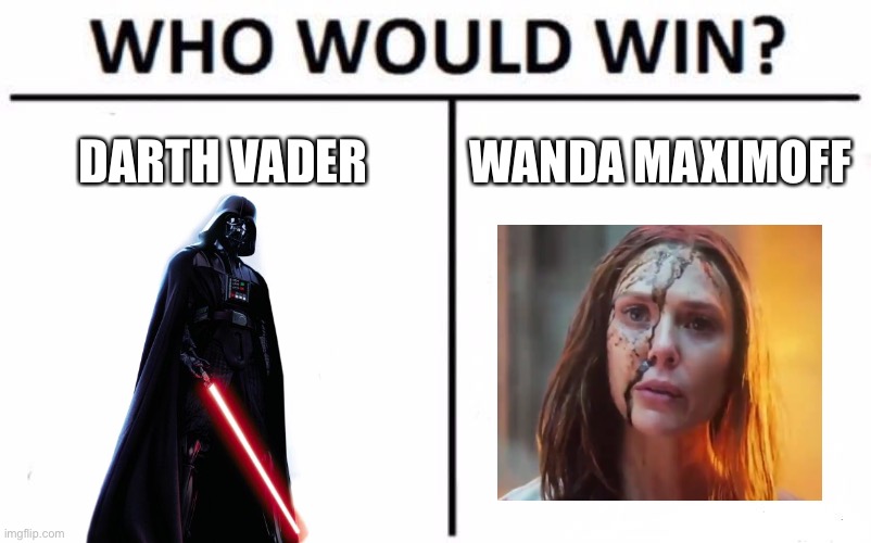 This is a hard one | DARTH VADER; WANDA MAXIMOFF | image tagged in memes,who would win | made w/ Imgflip meme maker