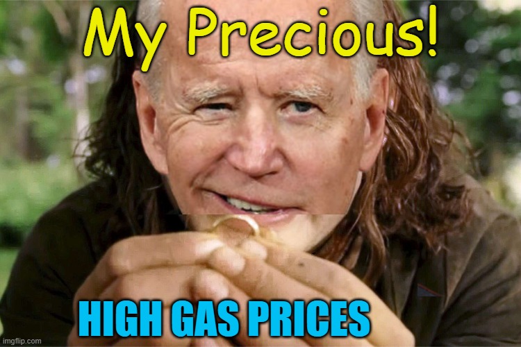 It is your burden to bear, yours alone! | My Precious! HIGH GAS PRICES | image tagged in political meme,lord of the rings,gas prices,joe biden | made w/ Imgflip meme maker
