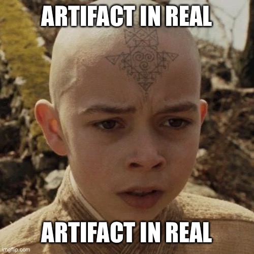 NO WAY ITS ARTIFACT | ARTIFACT IN REAL; ARTIFACT IN REAL | image tagged in ong | made w/ Imgflip meme maker