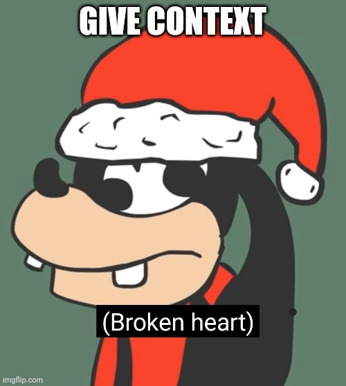 Grooby broken heart | GIVE CONTEXT | image tagged in grooby broken heart | made w/ Imgflip meme maker