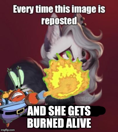 AND SHE GETS BURNED ALIVE | made w/ Imgflip meme maker