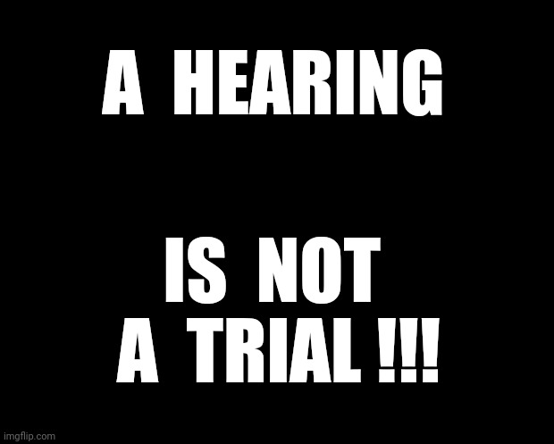 Government Inaction |  A  HEARING; IS  NOT  A  TRIAL !!! | image tagged in january 6th,house select committee,hearings,funny,memes | made w/ Imgflip meme maker