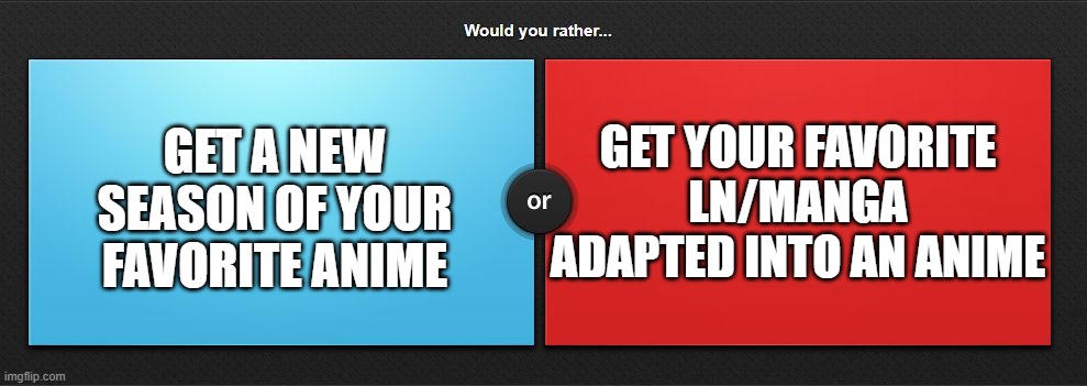 I would like another season of Infinite Stratos but I would also like an anime adaptation of Last Round Arthurs |  GET YOUR FAVORITE LN/MANGA ADAPTED INTO AN ANIME; GET A NEW SEASON OF YOUR FAVORITE ANIME | image tagged in would you rather,anime,manga,light novel,memes | made w/ Imgflip meme maker