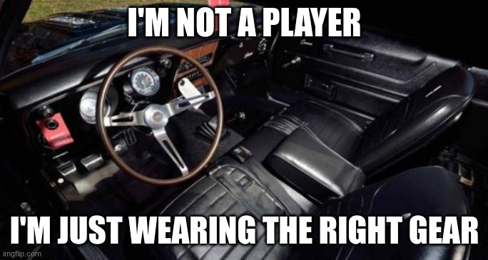 Something is always right. | I'M NOT A PLAYER; I'M JUST WEARING THE RIGHT GEAR | made w/ Imgflip meme maker