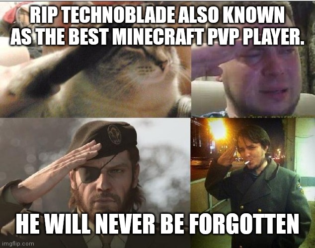 Goodbye technoblade the Minecraft legend | RIP TECHNOBLADE ALSO KNOWN AS THE BEST MINECRAFT PVP PLAYER. HE WILL NEVER BE FORGOTTEN | image tagged in ozon's salute,technoblade | made w/ Imgflip meme maker