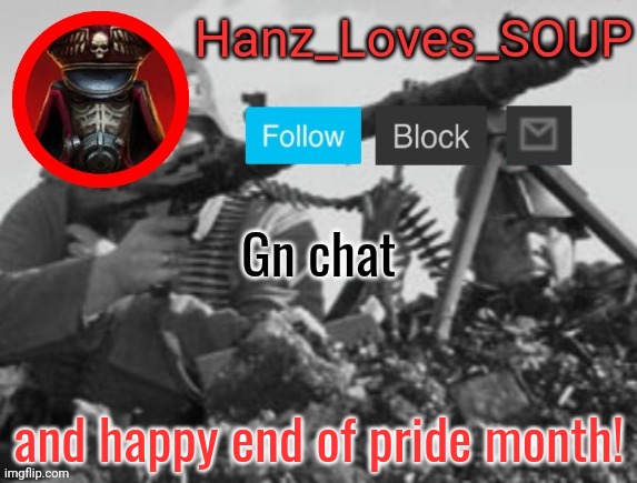 Hanz's new template (thanks King) | Gn chat; and happy end of pride month! | image tagged in hanz's new template thanks king | made w/ Imgflip meme maker