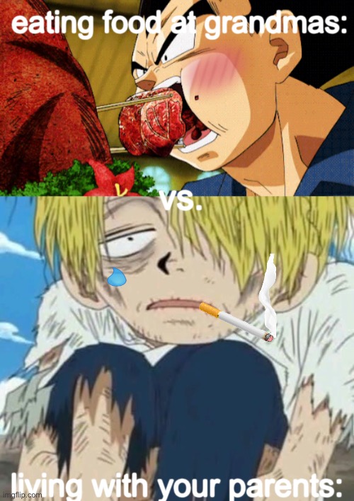  eating food at grandmas:; vs. living with your parents: | image tagged in anime meme,dragon ball z,one piece,starvation,food | made w/ Imgflip meme maker