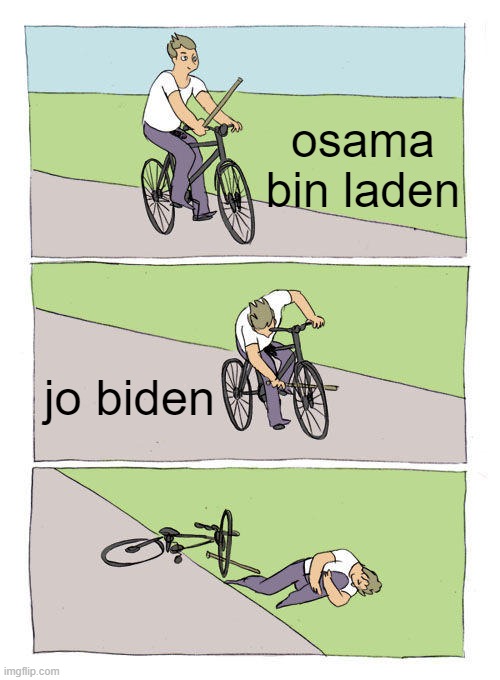 i hate them | osama bin laden; jo biden | image tagged in memes,bike fall | made w/ Imgflip meme maker
