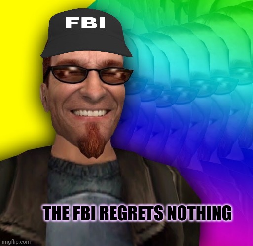 THE FBI REGRETS NOTHING | made w/ Imgflip meme maker