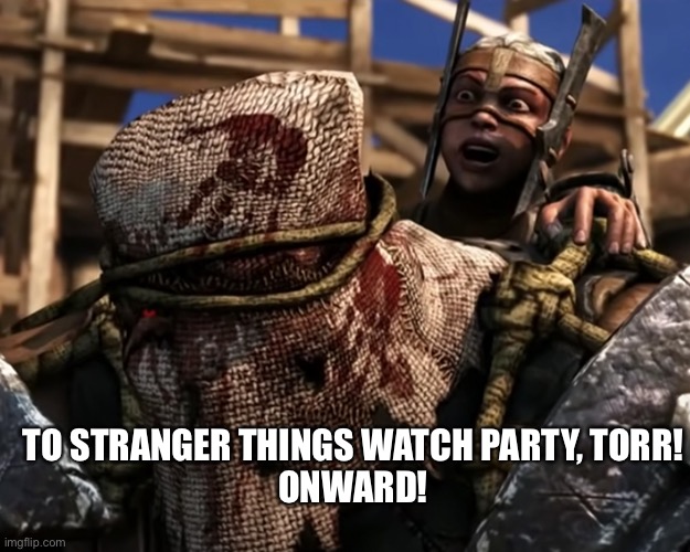 Ferra/Torr | TO STRANGER THINGS WATCH PARTY, TORR!
ONWARD! | image tagged in lies deceit | made w/ Imgflip meme maker