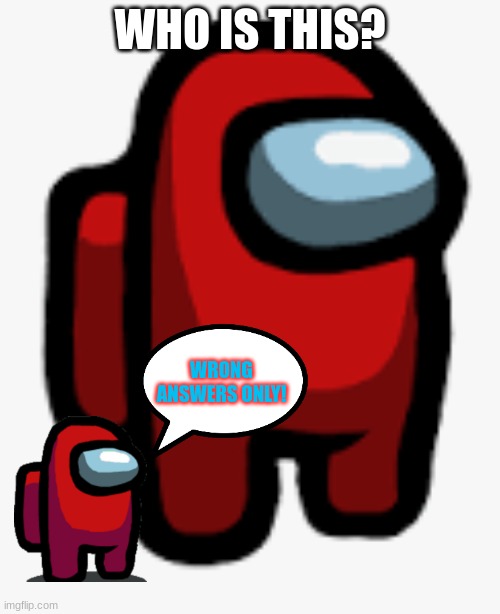 red space dude and child | WHO IS THIS? WRONG ANSWERS ONLY! | image tagged in among us,wrong answers only | made w/ Imgflip meme maker