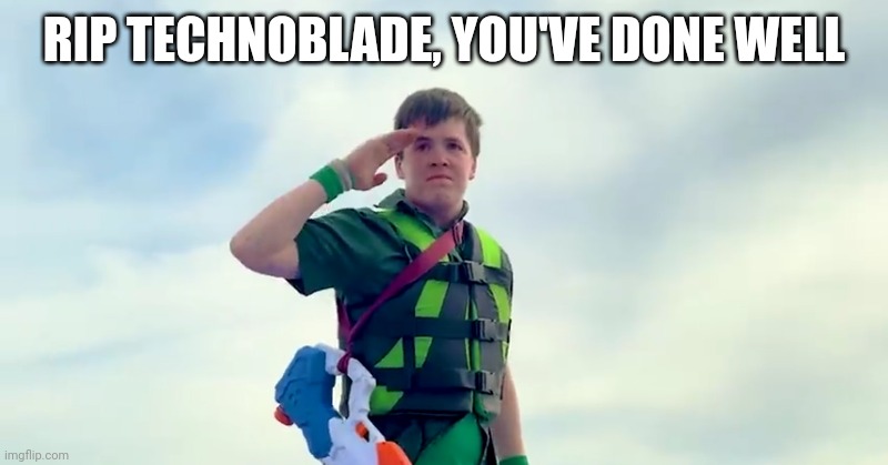 RIP TECHNOBLADE, YOU'VE DONE WELL | made w/ Imgflip meme maker
