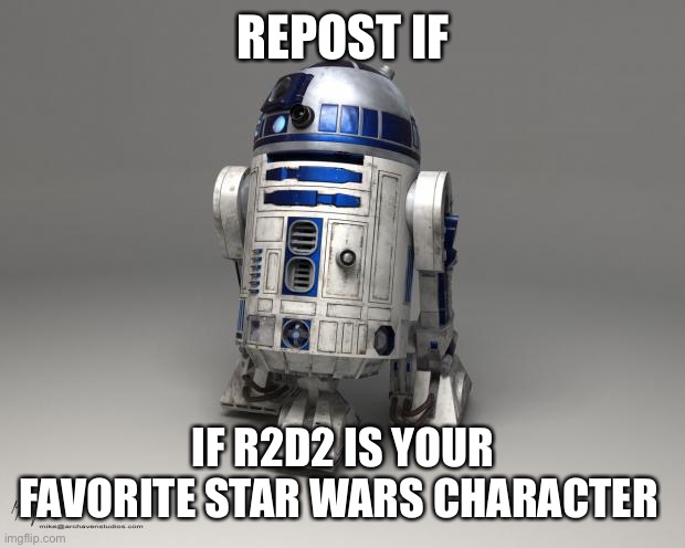 R2D2 | REPOST IF; IF R2D2 IS YOUR FAVORITE STAR WARS CHARACTER | image tagged in r2d2 | made w/ Imgflip meme maker