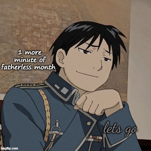 Colonel | 1 more minute of fatherless month; lets go | image tagged in colonel | made w/ Imgflip meme maker