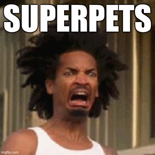 crab man eww | SUPERPETS | image tagged in crab man eww | made w/ Imgflip meme maker