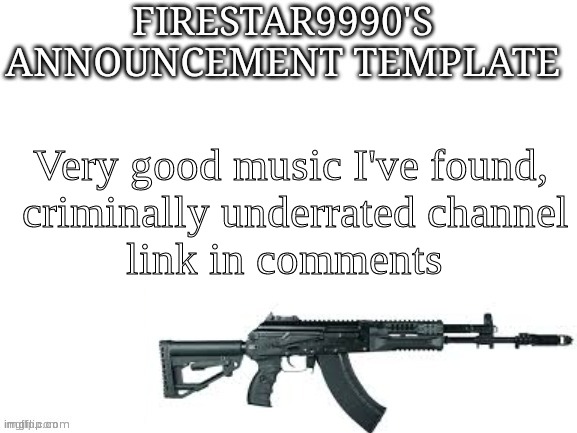 Firestar9990 announcement template (better) | Very good music I've found,
 criminally underrated channel
link in comments | image tagged in firestar9990 announcement template better | made w/ Imgflip meme maker