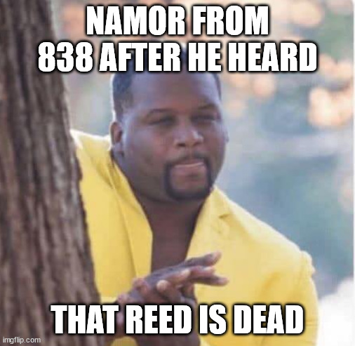 Namor from 838 can finally make a move on Sue | NAMOR FROM 838 AFTER HE HEARD; THAT REED IS DEAD | image tagged in licking lips | made w/ Imgflip meme maker