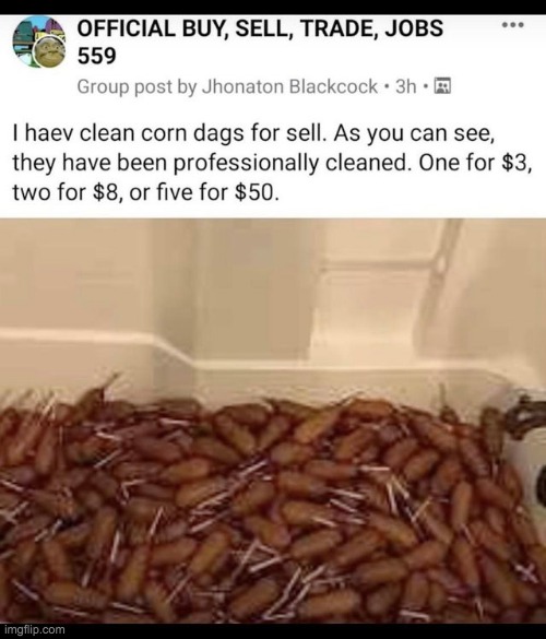 I'll take the 2 for 8 | image tagged in memes,funny,cursed images,corndogs,very clean corndogs | made w/ Imgflip meme maker