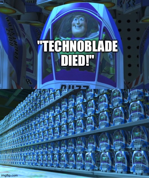 Bruh. It's all over Msmg. Also hey chat. What did I miss? | "TECHNOBLADE DIED!" | image tagged in buzz lightyear clones | made w/ Imgflip meme maker