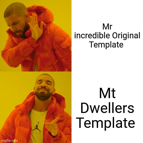 Mr Dweller Fans Be Like: | Mr incredible Original Template; Mt Dwellers Template | image tagged in memes,drake hotline bling | made w/ Imgflip meme maker