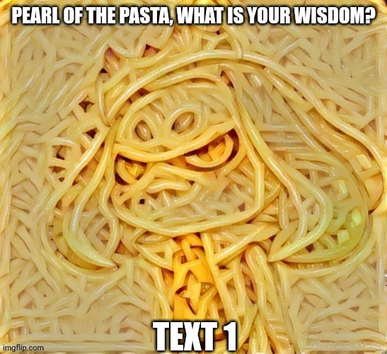 Link to template in comments | TEXT 1 | image tagged in pearl of the pasta | made w/ Imgflip meme maker