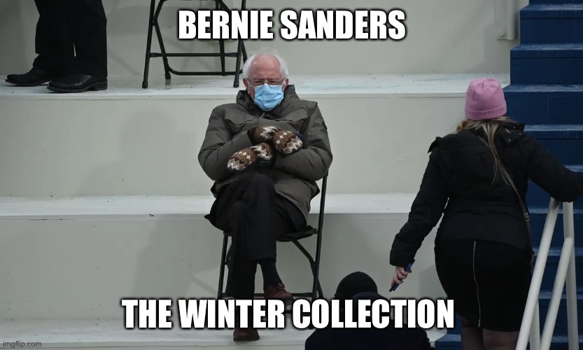 Old photo new meme | BERNIE SANDERS; THE WINTER COLLECTION | image tagged in bernie sanders | made w/ Imgflip meme maker