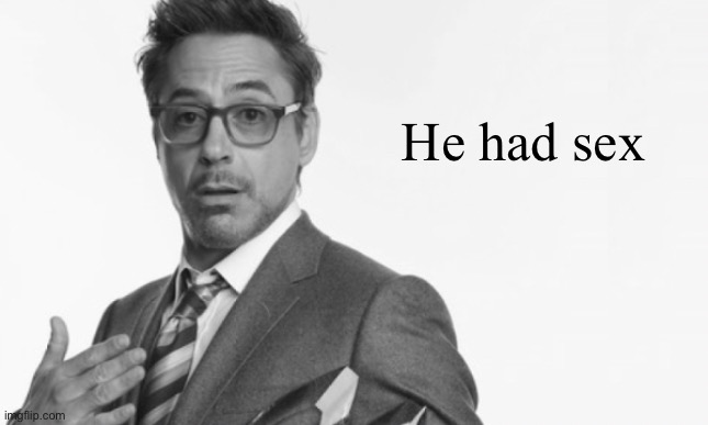 Stuff | He had sex | image tagged in stuff | made w/ Imgflip meme maker