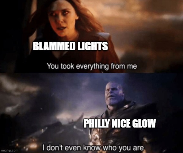 eff enn eff bee lyke | BLAMMED LIGHTS; PHILLY NICE GLOW | image tagged in you took everything from me - i don't even know who you are,fridaynightfunkin,fnf | made w/ Imgflip meme maker