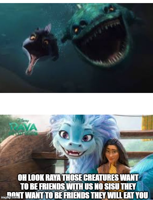 raya and sisu meet cretaceous and maelstrom | OH LOOK RAYA THOSE CREATURES WANT TO BE FRIENDS WITH US NO SISU THEY DONT WANT TO BE FRIENDS THEY WILL EAT YOU | image tagged in blank white template | made w/ Imgflip meme maker