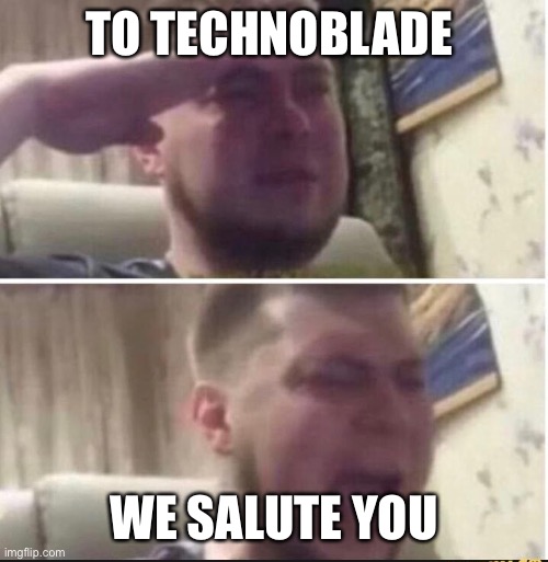 Technoblade |  TO TECHNOBLADE; WE SALUTE YOU | image tagged in crying salute,tribute,technoblade,minecraft | made w/ Imgflip meme maker