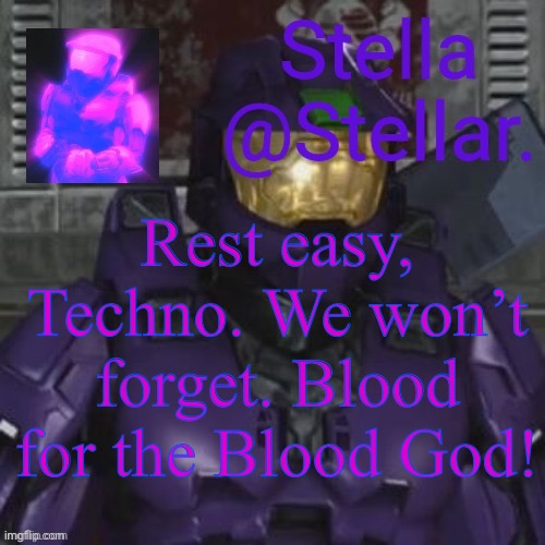 north and theta | Rest easy, Techno. We won’t forget. Blood for the Blood God! | image tagged in north and theta | made w/ Imgflip meme maker