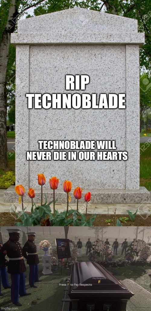 Nananananananananana hey hey hey goodbye | RIP TECHNOBLADE; TECHNOBLADE WILL NEVER DIE IN OUR HEARTS | image tagged in blank gravestone,press f to pay respects,memes,sad | made w/ Imgflip meme maker