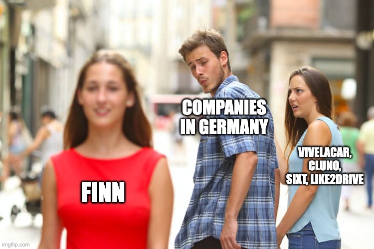 2022 | COMPANIES IN GERMANY; VIVELACAR, CLUNO, SIXT, LIKE2DRIVE; FINN | image tagged in memes,distracted boyfriend | made w/ Imgflip meme maker