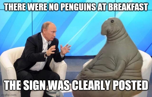 The Second Admendment in a stoopid way | THERE WERE NO PENGUINS AT BREAKFAST; THE SIGN WAS CLEARLY POSTED | image tagged in putin talking to walrus,signs,pay attention,easter eggs,freedom,thinking | made w/ Imgflip meme maker