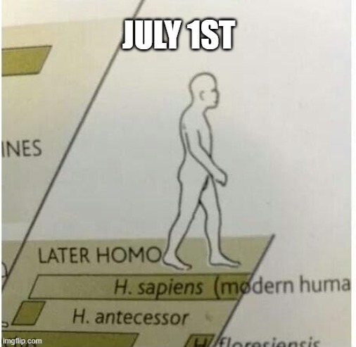 July 1st | JULY 1ST | image tagged in later homo sapiens,gay pride,pride month | made w/ Imgflip meme maker