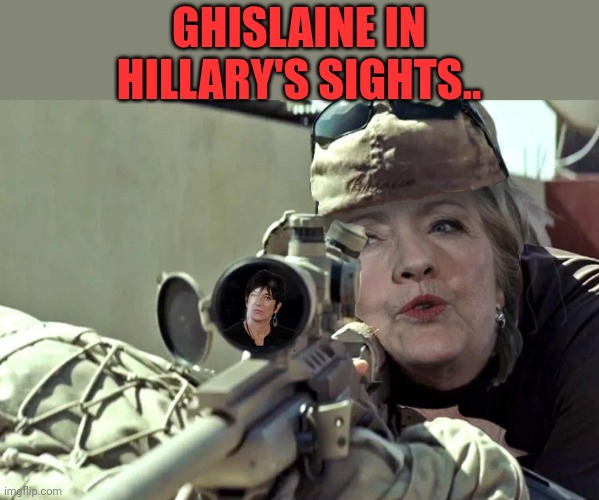 GHISLAINE IN HILLARY'S SIGHTS.. | made w/ Imgflip meme maker