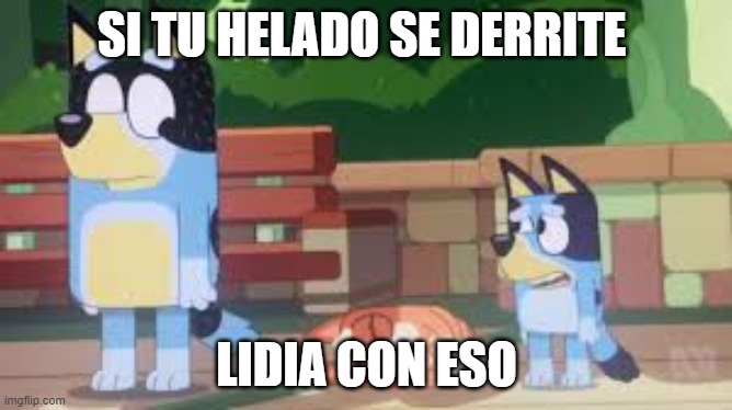 lidia con eso #22 | SI TU HELADO SE DERRITE; LIDIA CON ESO | image tagged in helado | made w/ Imgflip meme maker