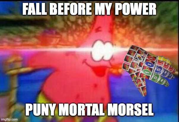 NANI | FALL BEFORE MY POWER PUNY MORTAL MORSEL | image tagged in nani | made w/ Imgflip meme maker