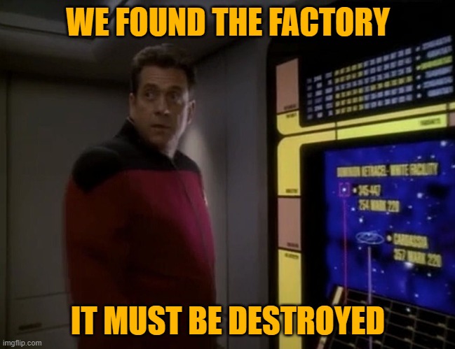 WE FOUND THE FACTORY; IT MUST BE DESTROYED | made w/ Imgflip meme maker