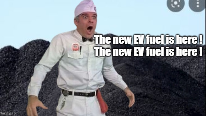 You mean I'm gonna STAY this color ? | The new EV fuel is here ! 
The new EV fuel is here ! | image tagged in this coal is defective | made w/ Imgflip meme maker