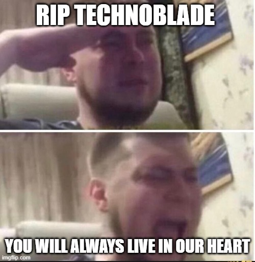 Crying salute | RIP TECHNOBLADE; YOU WILL ALWAYS LIVE IN OUR HEART | image tagged in crying salute | made w/ Imgflip meme maker