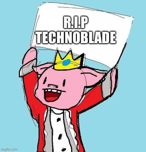 technoblade holding sign | R.I.P TECHNOBLADE | image tagged in technoblade holding sign | made w/ Imgflip meme maker