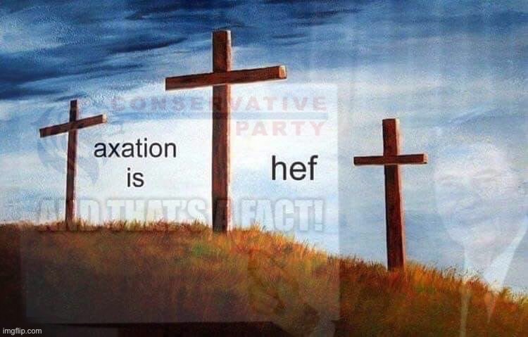 Ronald Reagan & Jesus both smile down from heaven upon this sentiment | image tagged in conservative party taxation is theft | made w/ Imgflip meme maker