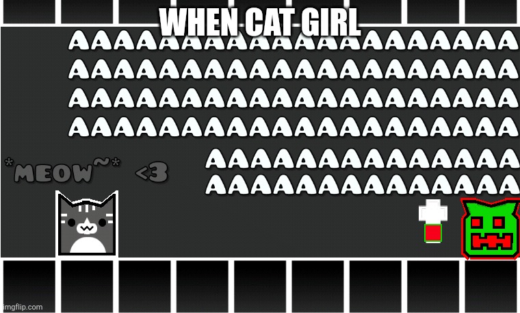 WHEN CAT GIRL | image tagged in cube holding cross to some hellish thing | made w/ Imgflip meme maker
