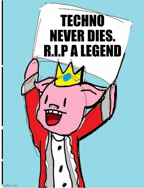 Techno never dies❤️❤️ | TECHNO NEVER DIES.
R.I.P A LEGEND | image tagged in rip | made w/ Imgflip meme maker