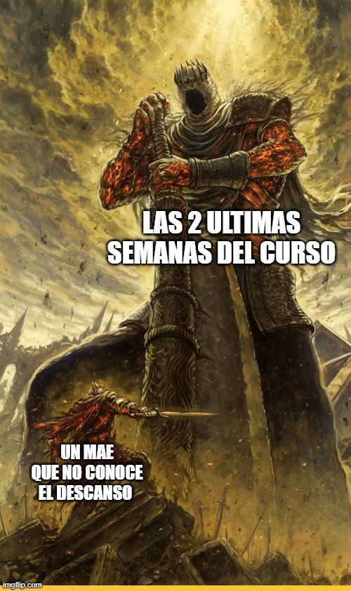 ULTIMO INTENTO | LAS 2 ULTIMAS SEMANAS DEL CURSO; UN MAE QUE NO CONOCE EL DESCANSO | image tagged in fantasy painting | made w/ Imgflip meme maker