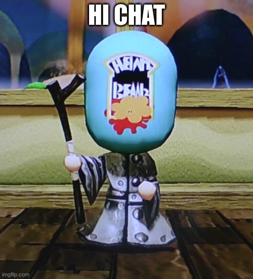 Baked Beans Cleric | HI CHAT | image tagged in baked beans cleric | made w/ Imgflip meme maker