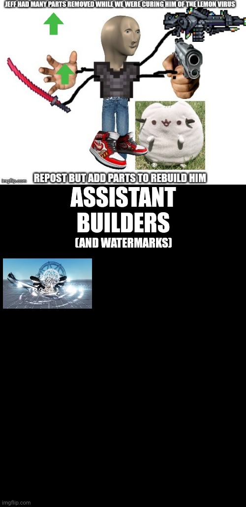 ASSISTANT BUILDERS; (AND WATERMARKS) | image tagged in rebuild jeff | made w/ Imgflip meme maker