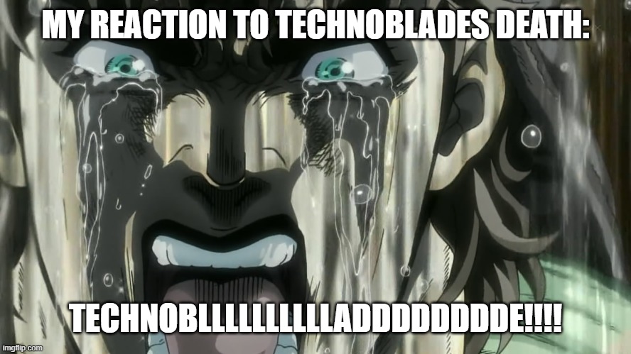 R.I.P TECHNOBLADE | MY REACTION TO TECHNOBLADES DEATH:; TECHNOBLLLLLLLLLLADDDDDDDDE!!!! | image tagged in shiza | made w/ Imgflip meme maker